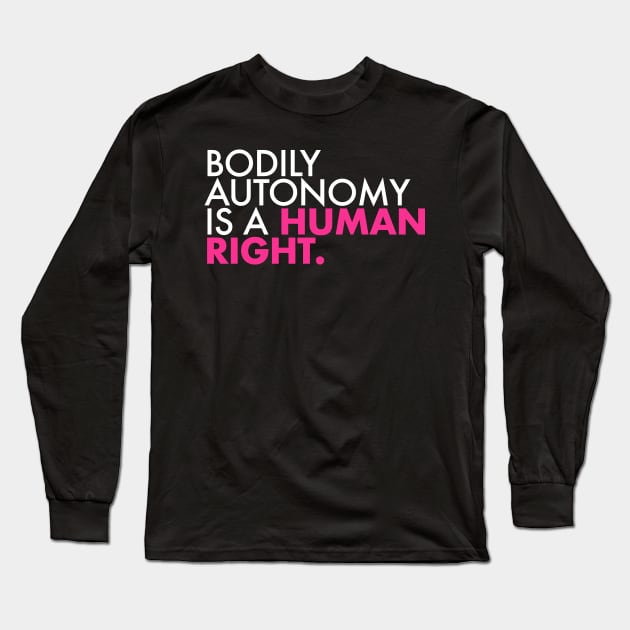 BODILY AUTONOMY IS A HUMAN RIGHT Long Sleeve T-Shirt by skittlemypony